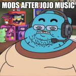 lol3 | DISCORD MODS AFTER JOJO MUSIC IN LOBBY | image tagged in gumball discord moderator,funni,discord | made w/ Imgflip meme maker