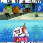 Weenie hit Jr vs Salty Spitoon | WHERE TEENAGERS ALL HANG OUT IN MOVIES WHEN THEIR ACTORS ARE 25; WHERE TEENAGERS THE SAME AGE ALL HANG OUT IN MOVIES WHEN THEIR ACTORS ARE ACTUALLY THEIR AGE | image tagged in weenie hit jr vs salty spitoon | made w/ Imgflip meme maker