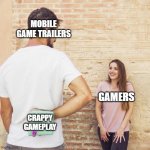 Friend I haven’t seen in years | MOBILE GAME TRAILERS; GAMERS; CRAPPY GAMEPLAY | image tagged in friend i haven t seen in years,video games | made w/ Imgflip meme maker