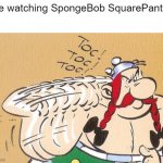 obelix | Me watching SpongeBob SquarePants : | image tagged in obelix,asterix | made w/ Imgflip meme maker