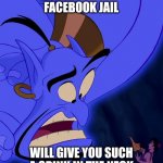 Facebook jail | 30 DAYS IN FACEBOOK JAIL; WILL GIVE YOU SUCH A CRINK IN THE NECK | image tagged in alladin,facebook jail | made w/ Imgflip meme maker