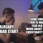 We are all going to die | 2022 ALREADY OFF TO A BAD START SOME CHRISTIAN GUY THAT IS MARRYING A 18 YEAR OLD MAKING A MOVIE ABOUT THE VIRUS AND CHRISTIANITY BEING BANN | image tagged in 2025 template | made w/ Imgflip meme maker