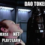 dao takover | DAO TOKEN METAVERSE PLAY2EARN NFT | image tagged in cryptocurrency,memes,meme,crypto | made w/ Imgflip meme maker