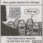 don't do it | UPVOTE BEGGING IS A SIN | image tagged in they hated him | made w/ Imgflip meme maker