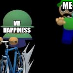 My dog died recently too so now here comes spiraling deppression :(( | ME; MY HAPPINESS | image tagged in brobgonal steals bandu's bike | made w/ Imgflip meme maker