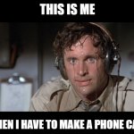 when i have to make a phone call | THIS IS ME WHEN I HAVE TO MAKE A PHONE CALL | image tagged in airplane,anxiety,phone call,nervous | made w/ Imgflip meme maker