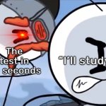 PROCRASTINATION: 100 | The test in 30 seconds; “I’ll study later” | image tagged in right hand man attacks,henry stickmin,stickman,school,memes,funny | made w/ Imgflip meme maker