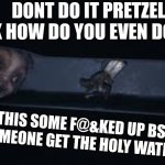 Little Nightmares 2 teacher chase | DONT DO IT PRETZEL NECK HOW DO YOU EVEN DO THAT; THIS SOME F@&KED UP BS SOMEONE GET THE HOLY WATER | image tagged in little nightmares 2 teacher chase | made w/ Imgflip meme maker