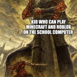 I wish I could do that | KID WHO CAN PLAY MINECRAFT AND ROBLOX ON THE SCHOOL COMPUTER HACKERS | image tagged in fantasy painting,minecraft,roblox,school meme,hackers,legend | made w/ Imgflip meme maker
