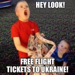 Free flights to Ukraine | HEY LOOK! FREE FLIGHT TICKETS TO UKRAINE! | image tagged in overly excited ticket kid,memes | made w/ Imgflip meme maker