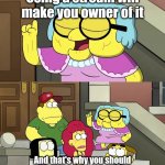 i am owner of the streams | Using a stream will make you owner of it; And that's why you should always listen to an Imgflipper | image tagged in and thats why you should always listen to your mother,big city greens,memes,funny | made w/ Imgflip meme maker