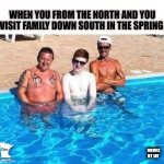 Get out the sunscreen | WHEN YOU FROM THE NORTH AND YOU VISIT FAMILY DOWN SOUTH IN THE SPRING; MEMES BY JAY | image tagged in northern boy,sun,white,sunglasses,it puts the lotion on the skin | made w/ Imgflip meme maker