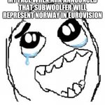 Give that wolf a Banana | MY FACE WHEN NRK ANNOUNCED THAT SUBWOOLFER WILL REPRESENT NORWAY IN EUROVISION | image tagged in memes,happy guy rage face,eurovision,norway | made w/ Imgflip meme maker
