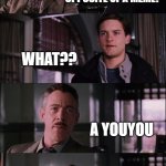 :oD | WHAT'S THE OPPOSITE OF A MEME? WHAT?? A YOUYOU | image tagged in memes,spiderman laugh | made w/ Imgflip meme maker
