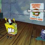 Spongebob worship | Zoe-oneesama's art; Me | image tagged in spongebob worship | made w/ Imgflip meme maker