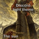 No amount of brightness can compete with Discord's light theme | Discord light theme; The sun | image tagged in small knight vs giant knight,discord,knight,knights,funny,memes | made w/ Imgflip meme maker