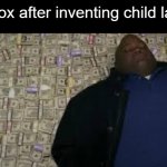 Black guy lying on money | roblox after inventing child labor | image tagged in black guy lying on money,memes | made w/ Imgflip meme maker