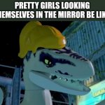 It's relatable right | PRETTY GIRLS LOOKING THEMSELVES IN THE MIRROR BE LIKE: | image tagged in velociraptor with hair,velociraptor,jurassic park,jurassic world,dinosaur | made w/ Imgflip meme maker