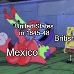 YEE HAW! | United States in 1845-48 Mexico British Canada | image tagged in mr krabs choking patrick | made w/ Imgflip meme maker