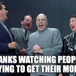 Laughing Villains | BANKS WATCHING PEOPLE TRYING TO GET THEIR MONEY | image tagged in memes,laughing villains | made w/ Imgflip meme maker