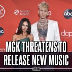 MGK threatens to release new music