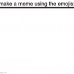 make a meme using emojis