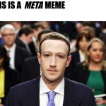 This is a meta meme | MEME; META; THIS IS A | image tagged in mark zuckerberg,facebook,meta,you have been eternally cursed for reading the tags,stop reading the tags | made w/ Imgflip meme maker
