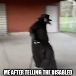 i hate loving dark humor | ME AFTER TELLING THE DISABLED KID TO STAND UP FOR HIMSELF | image tagged in gifs,dark humor | made w/ Imgflip video-to-gif maker