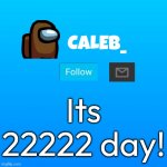 22222 2/22/22 | Its 22222 day! | image tagged in caleb_ announcement | made w/ Imgflip meme maker