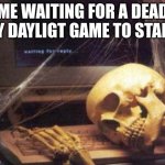 Me waiting for the next Bioshock game | ME WAITING FOR A DEAD BY DAYLIGT GAME TO START | image tagged in dead by daylight | made w/ Imgflip meme maker