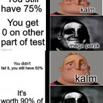 panik kalm panik (mr incredible 2nd extended) | You got a test grade back It's 100% There were three parts of the test This will bring your grade up even more You get 50% on other part You | image tagged in panik kalm panik mr incredible 2nd extended | made w/ Imgflip meme maker