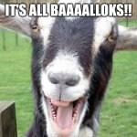 Funny Goat | IT'S ALL BAAAALLOKS!! | image tagged in funny goat | made w/ Imgflip meme maker