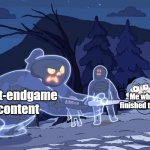 It just never ends | Post-endgame content; Me who just finished the game | image tagged in ghost vs hilda | made w/ Imgflip meme maker