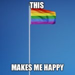 LGBTQ Flag | THIS; MAKES ME HAPPY | image tagged in lgbtq flag | made w/ Imgflip meme maker