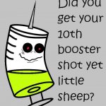 Did you get your 10th booster shot yet
