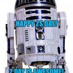 Happy 2s Day | HAPPY 2S DAY! 2 DAY IS AWESOME! | image tagged in r2 d2,tuesday,2022,2,22-02-2022 | made w/ Imgflip meme maker