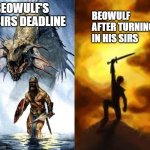 When Beowulf finishes his essay | BEOWULF AFTER TURNING IN HIS SIRS; BEOWULF'S SIRS DEADLINE | image tagged in when beowulf finishes his essay,homework,school,beowulf,winning,success | made w/ Imgflip meme maker