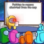 Petition of Impostor | Petition to remove electrical from the map | image tagged in petition of impostor | made w/ Imgflip meme maker