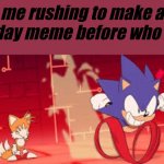 sonic mania adventures scene 1 | me rushing to make a 2's day meme before who am i | image tagged in sonic mania adventures scene 1,sonic,funny,gotta go fast | made w/ Imgflip meme maker