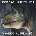 Tyrannosaurus Wreck meme