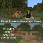 Frog of the swamp, share us your wisdom | An apple a day keeps the doctor away | image tagged in frog of the swamp share us your wisdom,apple,apples,doctor,doctors,the doctor | made w/ Imgflip meme maker