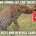 deer being smart | IMA GONNA EAT YOU SUCKER. *USES UNO REVERSE CARD. | image tagged in original cheetah petting deer meme,uno draw 25 cards,uno reverse card | made w/ Imgflip meme maker