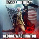 WASHINGTOOOOOOON | HAPPY BIRTHDAY; GEORGE WASHINGTON | image tagged in george washington eagle,happy birthday | made w/ Imgflip meme maker