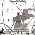 I'm currently at the hospital lol | DAD AFTER; SEEING ME PROCRASTINATING
BY MAKING THIS MEME 
WHEN I HAVE 10 DUE ASSIGNMENTS TODAY | image tagged in wait dad i can explain | made w/ Imgflip meme maker