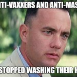 Gump Ponders HRC | DO ANTI-VAXXERS AND ANTI-MASKERS; ALSO STOPPED WASHING THEIR HANDS | image tagged in forrest gump | made w/ Imgflip meme maker