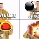 PPAP | I HAVE A FIRE SLIME; I HAVE A BOMB; UH | image tagged in ppap | made w/ Imgflip meme maker