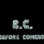BC (before comedy)