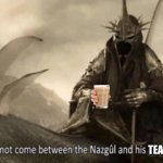 Repost, credit to "Lyoll". Too good to stay in lotr or repost stream | TEA. | image tagged in nazgul threat | made w/ Imgflip meme maker