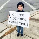 I am not an experiment.