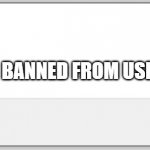 why | YOU ARE BANNED FROM USING WINDOWS | image tagged in error | made w/ Imgflip meme maker